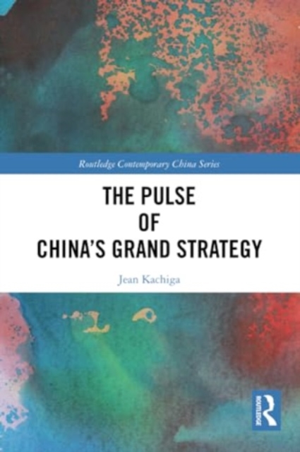 The Pulse of China’s Grand Strategy, Paperback / softback Book