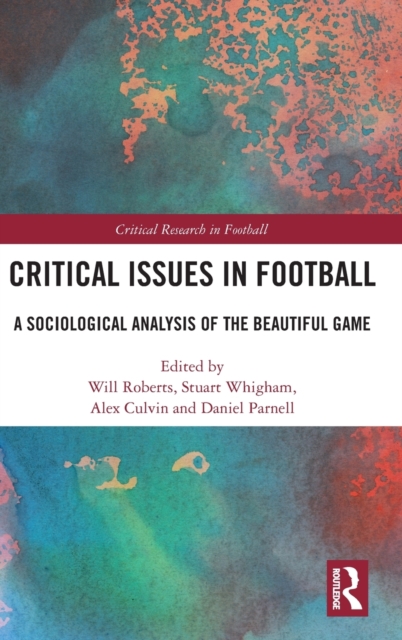 Critical Issues in Football : A Sociological Analysis of the Beautiful Game, Hardback Book