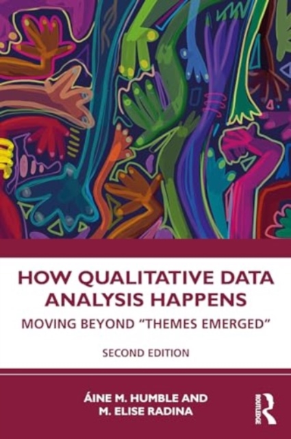 How Qualitative Data Analysis Happens : Moving Beyond “Themes Emerged”, Paperback / softback Book