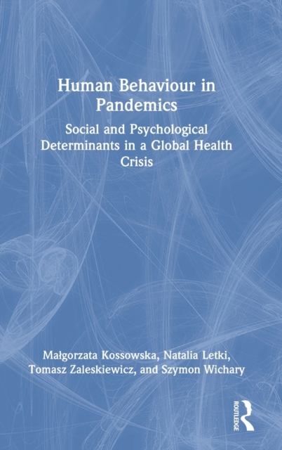 Human Behaviour in Pandemics : Social and Psychological Determinants in a Global Health Crisis, Hardback Book