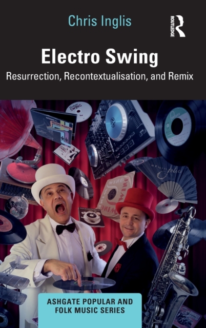 Electro Swing : Resurrection, Recontextualisation, and Remix, Hardback Book