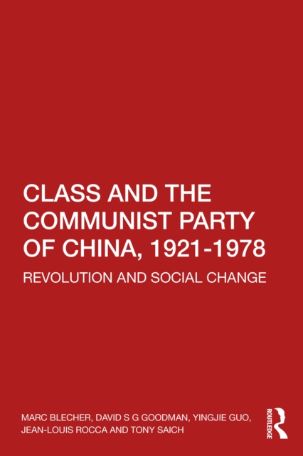 Class and the Communist Party of China, 1921-1978 : Revolution and Social Change, Paperback / softback Book