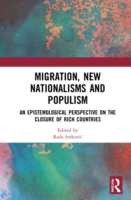 Migration, New Nationalisms and Populism : An Epistemological Perspective on the Closure of Rich Countries, Hardback Book