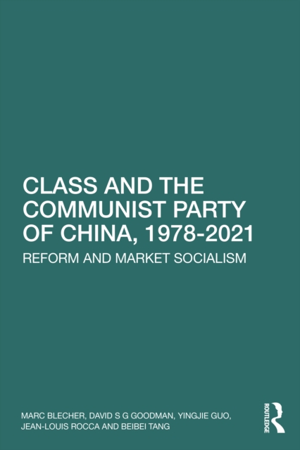 Class and the Communist Party of China, 1978-2021 : Reform and Market Socialism, Paperback / softback Book