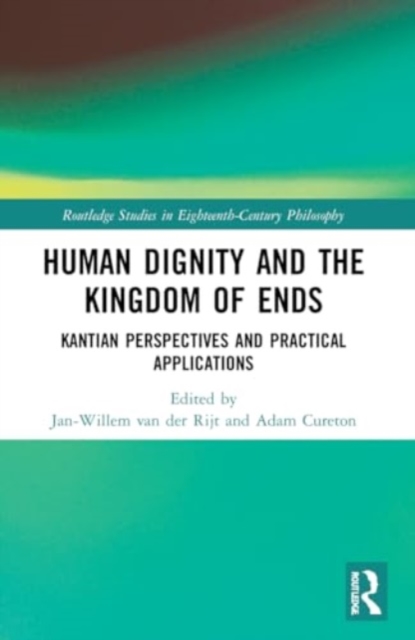 Human Dignity and the Kingdom of Ends : Kantian Perspectives and Practical Applications, Paperback / softback Book
