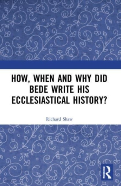 How, When and Why did Bede Write his Ecclesiastical History?, Paperback / softback Book