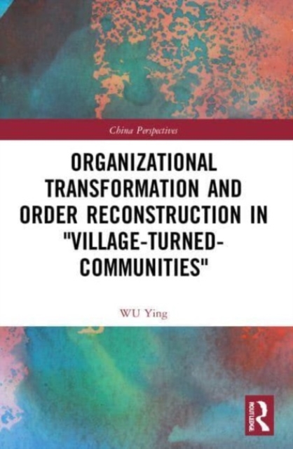 Organizational Transformation and Order Reconstruction in "Village-Turned-Communities", Paperback / softback Book