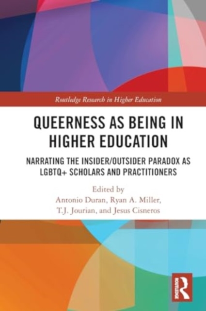 Queerness as Being in Higher Education : Narrating the Insider/Outsider Paradox as LGBTQ+ Scholars and Practitioners, Paperback / softback Book