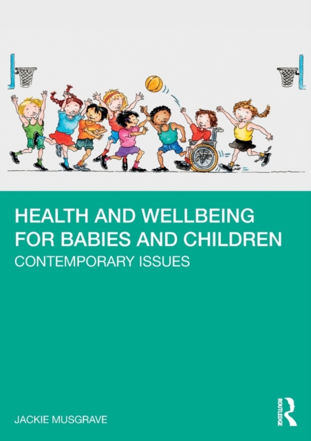 Health and Wellbeing for Babies and Children : Contemporary Issues, Paperback / softback Book