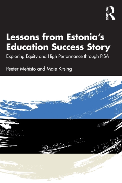 Lessons from Estonia’s Education Success Story : Exploring Equity and High Performance through PISA, Paperback / softback Book