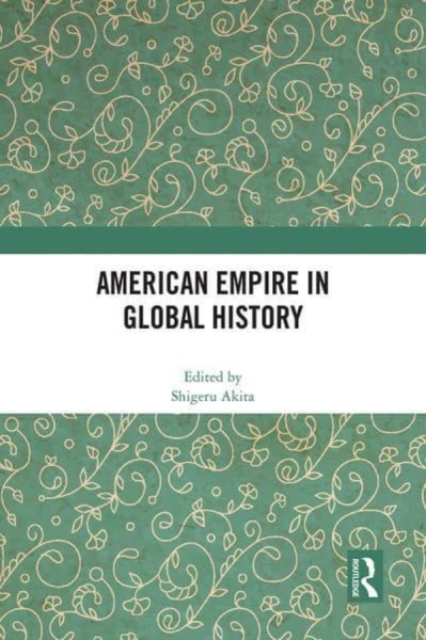 American Empire in Global History, Hardback Book