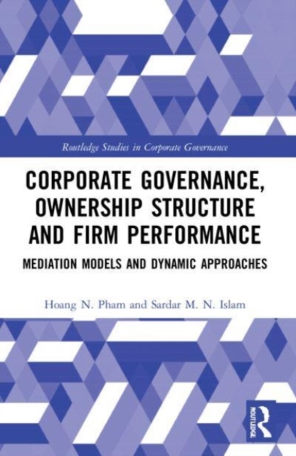 Corporate Governance, Ownership Structure and Firm Performance : Mediation Models and Dynamic Approaches, Paperback / softback Book