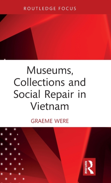 Museums, Collections and Social Repair in Vietnam, Hardback Book