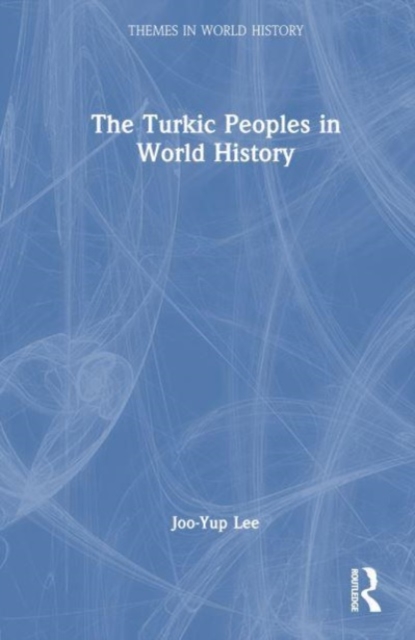 The Turkic Peoples in World History, Hardback Book