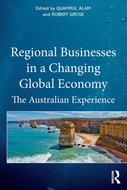 Regional Businesses in a Changing Global Economy : The Australian Experience, Paperback / softback Book