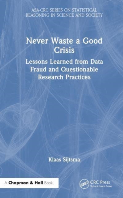 Never Waste a Good Crisis : Lessons Learned from Data Fraud and Questionable Research Practices, Hardback Book