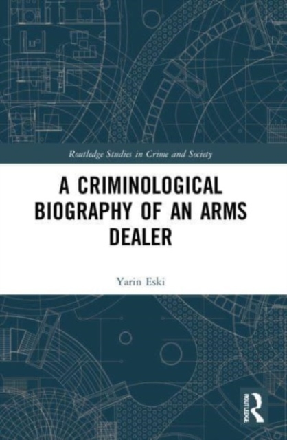 A Criminological Biography of an Arms Dealer, Paperback / softback Book