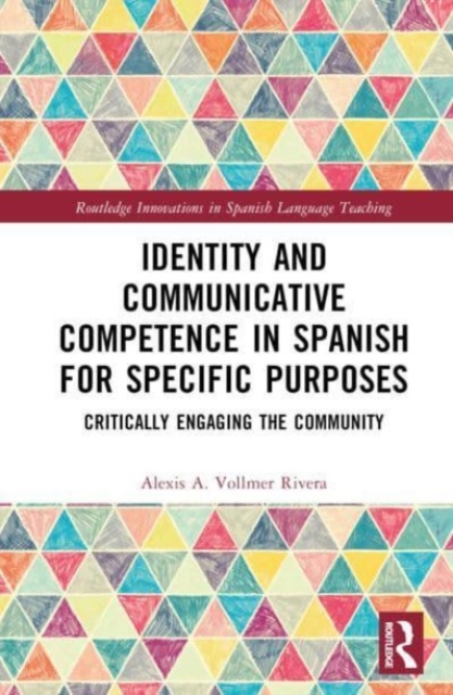 Identity and Communicative Competence in Spanish for Specific Purposes : Critically Engaging the Community, Hardback Book