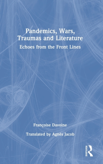 Pandemics, Wars, Traumas and Literature : Echoes from the Front Lines, Hardback Book