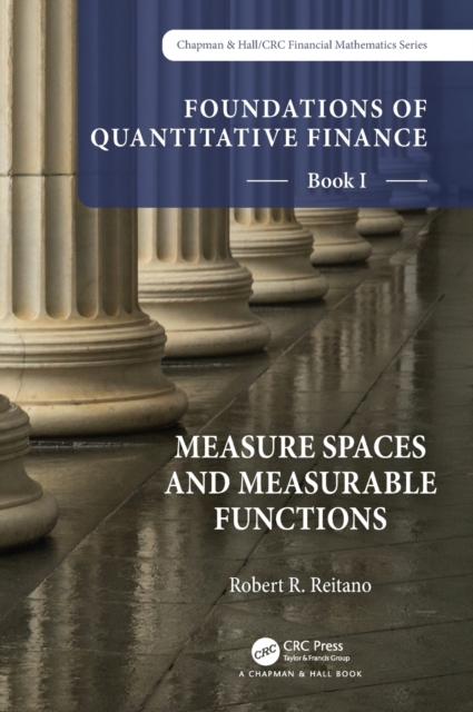Foundations of Quantitative Finance, Book I:  Measure Spaces and Measurable Functions, Hardback Book