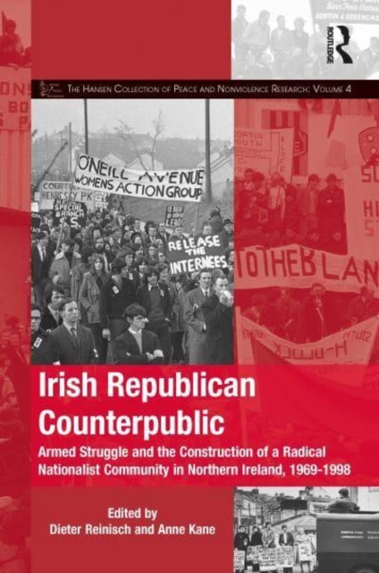 Irish Republican Counterpublic : Armed Struggle and the Construction of a Radical Nationalist Community in Northern Ireland, 1969-1998, Hardback Book