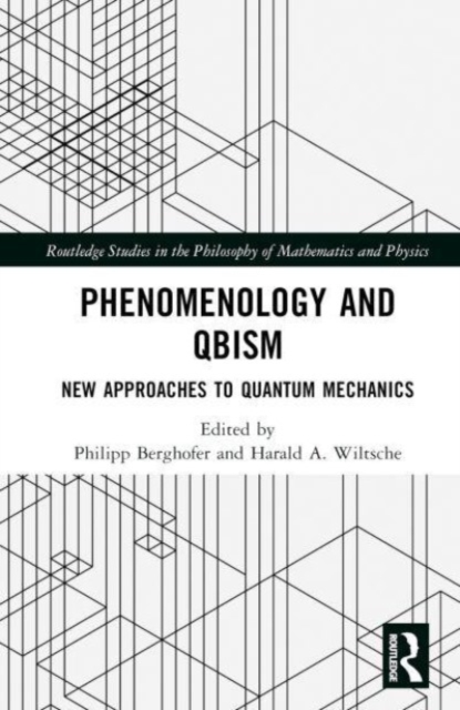 Phenomenology and QBism : New Approaches to Quantum Mechanics, Hardback Book