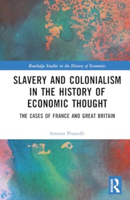 Slavery and Colonialism in the History of Economic Thought : The Cases of France and Great Britain, Hardback Book