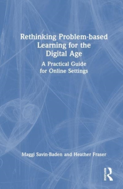 Rethinking Problem-based Learning for the Digital Age : A Practical Guide for Online Settings, Hardback Book