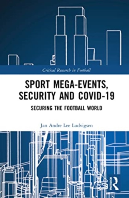 Sport Mega-Events, Security and COVID-19 : Securing the Football World, Paperback / softback Book