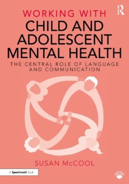 Working with Child and Adolescent Mental Health: The Central Role of Language and Communication, Paperback / softback Book