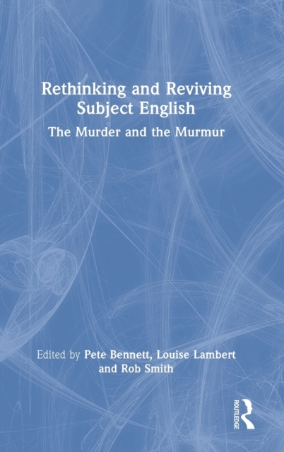 Rethinking and Reviving Subject English : The Murder and the Murmur, Hardback Book