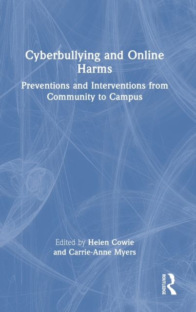 Cyberbullying and Online Harms : Preventions and Interventions from Community to Campus, Hardback Book