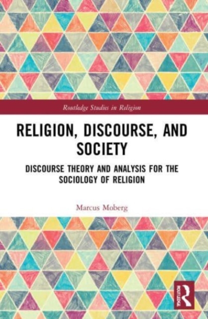 Religion, Discourse, and Society : Towards a Discursive Sociology of Religion, Paperback / softback Book