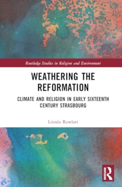 Weathering the Reformation : Climate and Religion in Early Sixteenth-Century Strasbourg, Hardback Book