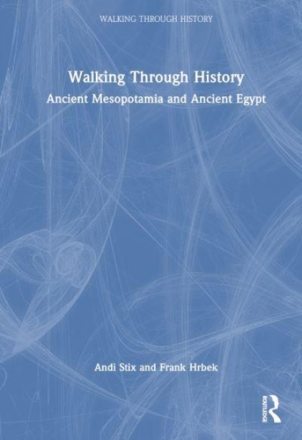 Walking Through History : Ancient Mesopotamia and Ancient Egypt, Hardback Book