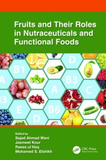 Fruits and Their Roles in Nutraceuticals and Functional Foods, Hardback Book