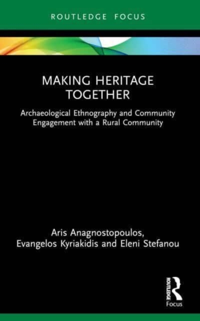 Making Heritage Together : Archaeological Ethnography and Community Engagement with a Rural Community, Paperback / softback Book
