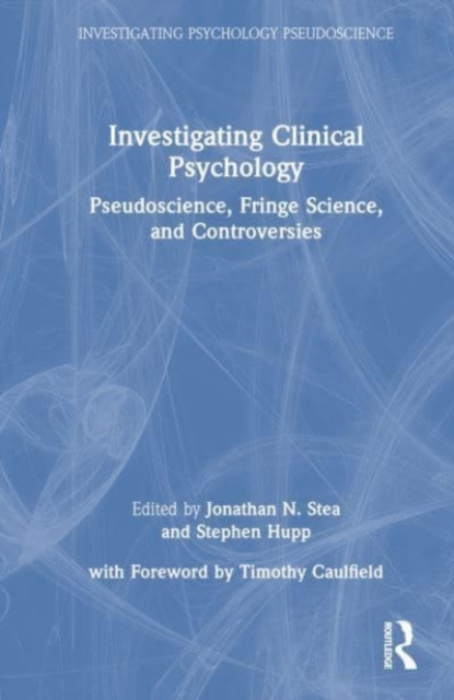 Investigating Clinical Psychology : Pseudoscience, Fringe Science, and Controversies, Hardback Book