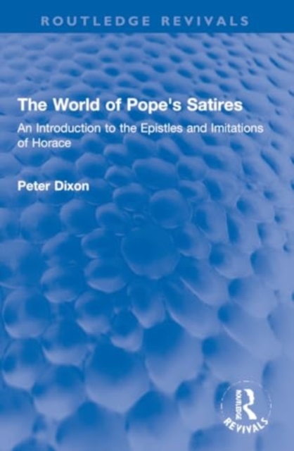 The World of Pope's Satires : An Introduction to the Epistles and Imitations of Horace, Paperback / softback Book