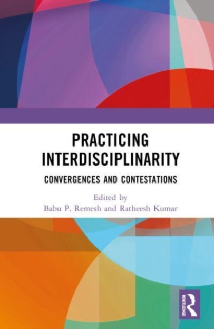 Practising Interdisciplinarity : Convergences and Contestations, Hardback Book