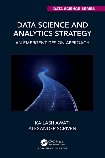 Data Science and Analytics Strategy : An Emergent Design Approach, Paperback / softback Book