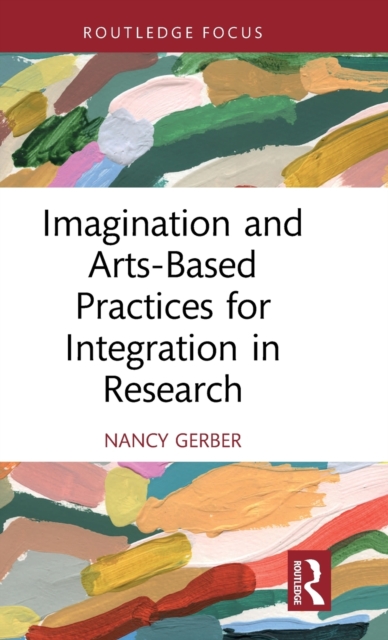 Imagination and Arts-Based Practices for Integration in Research, Hardback Book