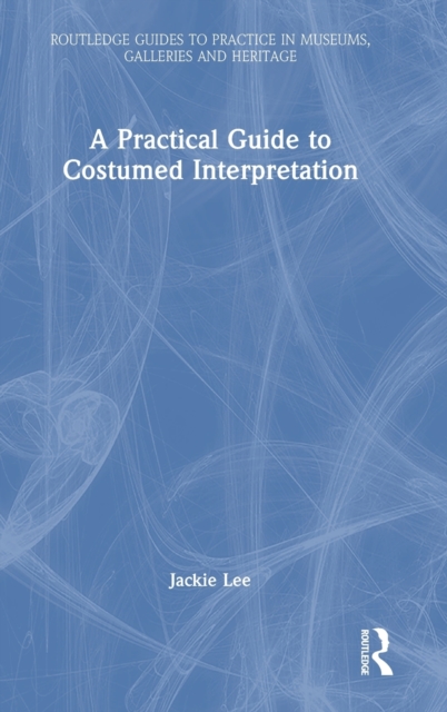 A Practical Guide to Costumed Interpretation, Hardback Book