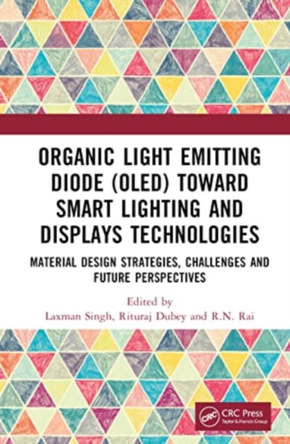 Organic Light Emitting Diode (OLED) Toward Smart Lighting and Displays Technologies : Material Design Strategies, Challenges and Future Perspectives, Hardback Book