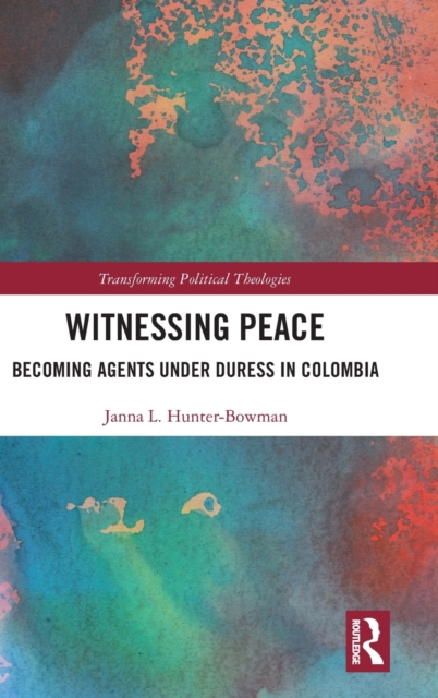 Witnessing Peace : Becoming Agents Under Duress in Colombia, Hardback Book
