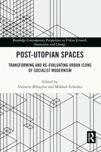 Post-Utopian Spaces : Transforming and Re-Evaluating Urban Icons of Socialist Modernism, Paperback / softback Book