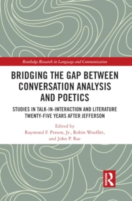 Bridging the Gap Between Conversation Analysis and Poetics : Studies in Talk-In-Interaction and Literature Twenty-Five Years after Jefferson, Paperback / softback Book