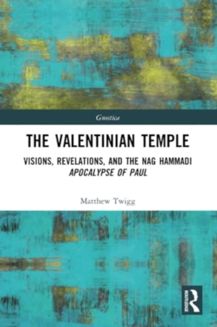 The Valentinian Temple : Visions, Revelations, and the Nag Hammadi Apocalypse of Paul, Paperback / softback Book