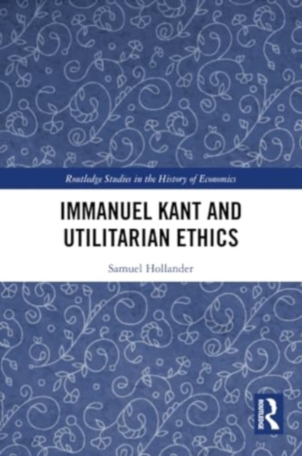 Immanuel Kant and Utilitarian Ethics, Paperback / softback Book