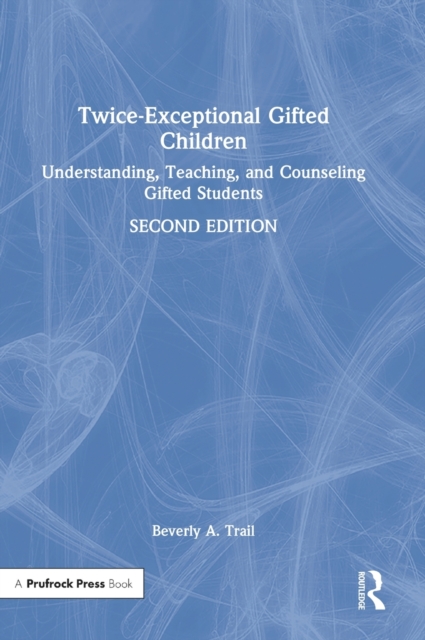 Twice-Exceptional Gifted Children : Understanding, Teaching, and Counseling Gifted Students, Hardback Book